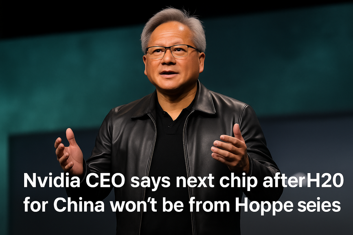 Nvidia CEO says next chip after H20 for China won't be from Hopper series